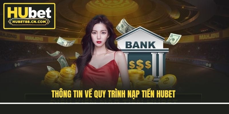 Thông tin về quy trình nạp tiền Hubet Thông tin về quy trình nạp tiền Hubet